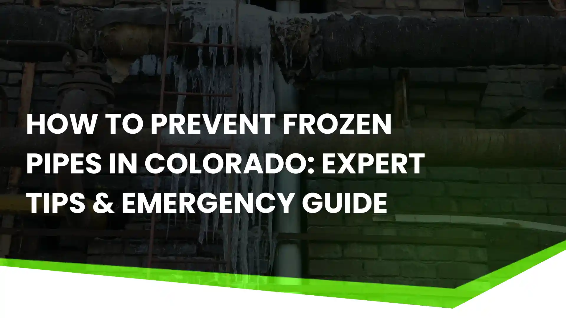 How to Prevent Frozen Pipes in Colorado Expert Tips & Emergency Guide image