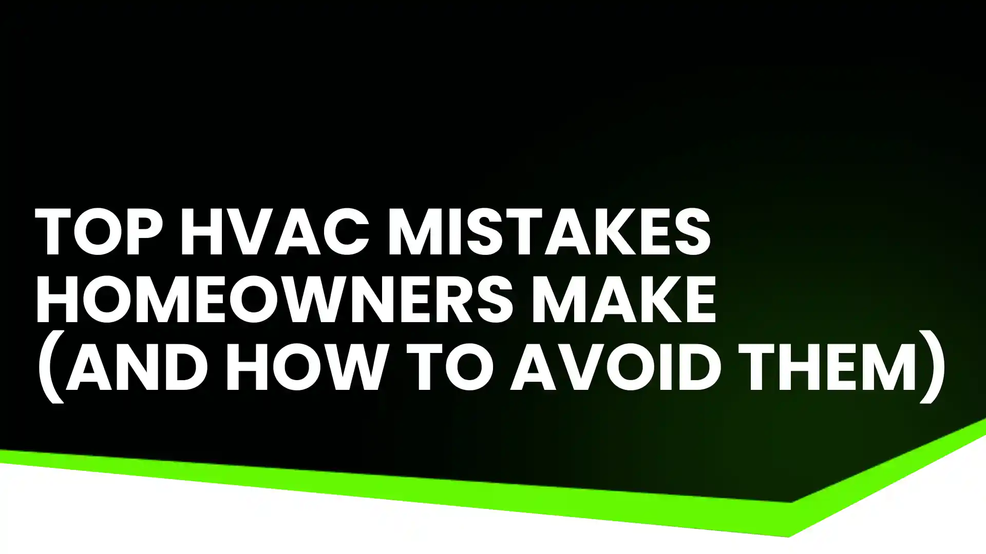 TOP HVAC MISTAKES HOMEOWNERS MAKE (AND HOW TO AVOID THEM) IMage