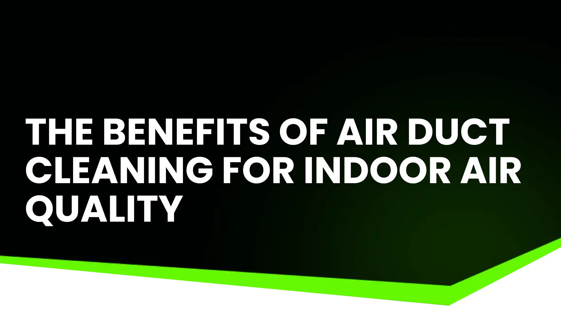 The Benefits of Air Duct Cleaning for Indoor Air Quality Image