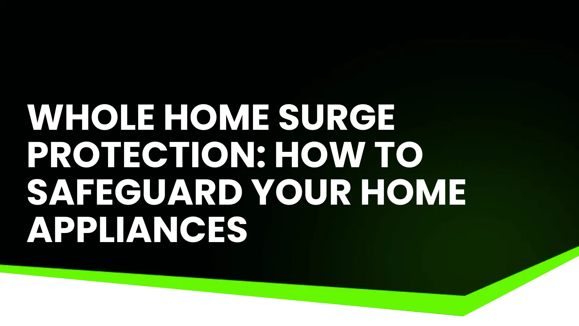 Whole Home Surge Protection_ How to Safeguard Your Home Appliances Image