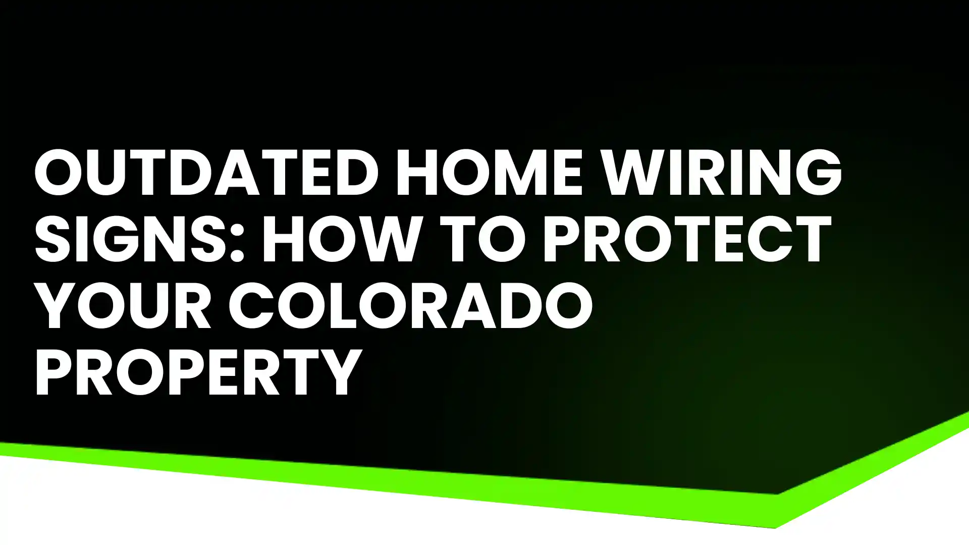 Outdated Home Wiring Signs_ How to Protect Your Colorado Property Image