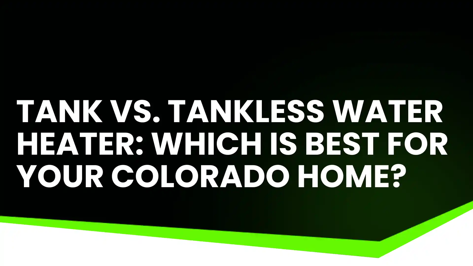 Tank vs. Tankless Water Heater_ Which is Best for Your Colorado Home_ Image