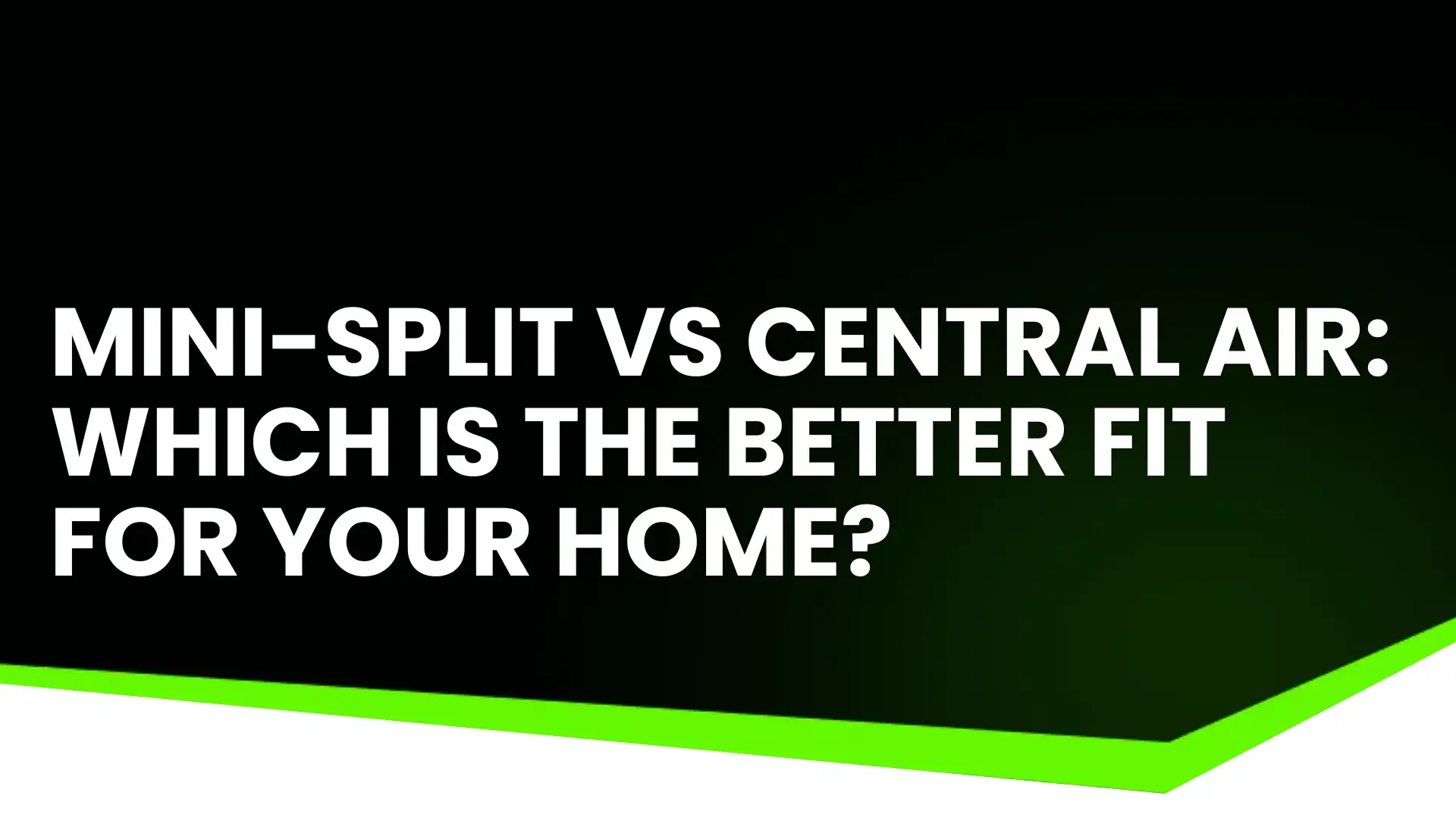 Mini-Split vs Central Air_ Which Is the Better Fit for Your Home_ Image