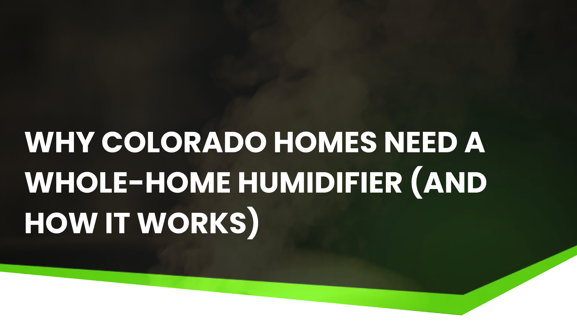 Why Colorado Homes Need a Whole-Home Humidifier (And How It Works) image